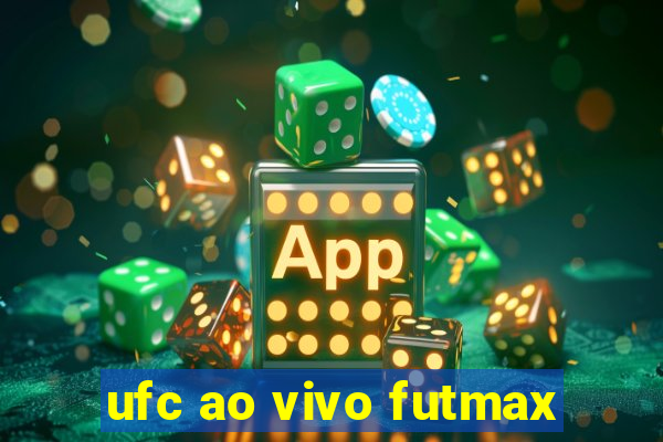 ufc ao vivo futmax